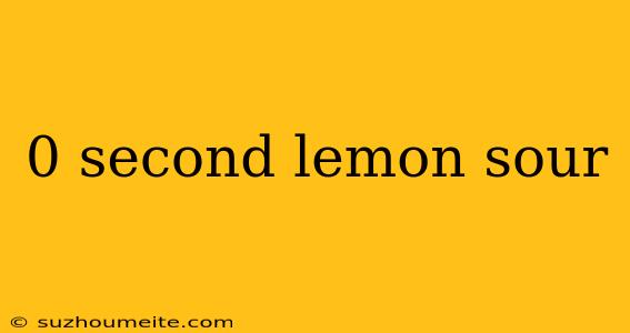 0 Second Lemon Sour