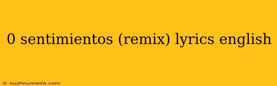 0 Sentimientos (remix) Lyrics English