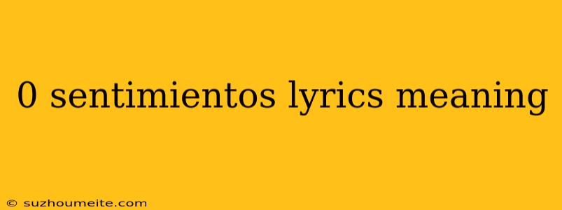 0 Sentimientos Lyrics Meaning