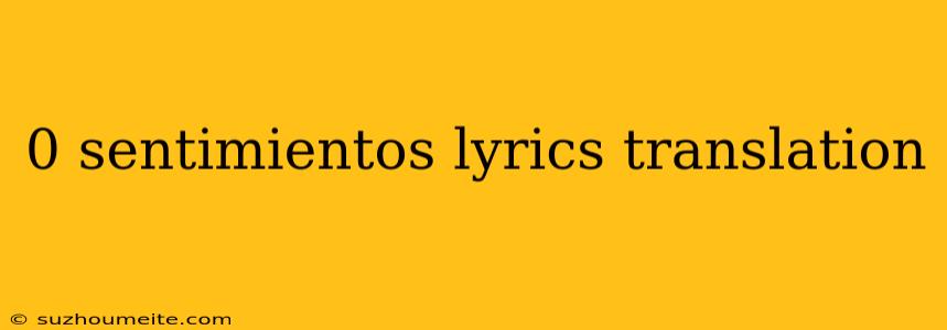 0 Sentimientos Lyrics Translation