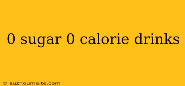 0 Sugar 0 Calorie Drinks