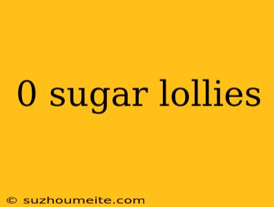 0 Sugar Lollies