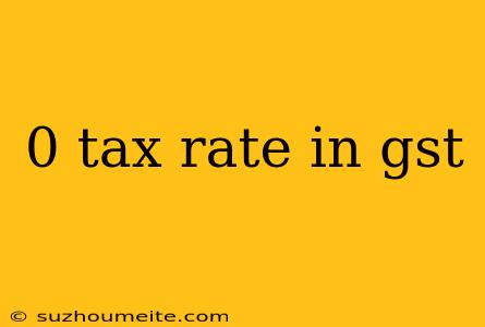 0 Tax Rate In Gst