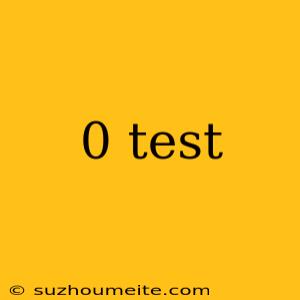 0 Test