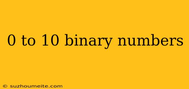 0 To 10 Binary Numbers