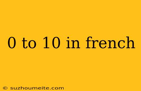 0 To 10 In French