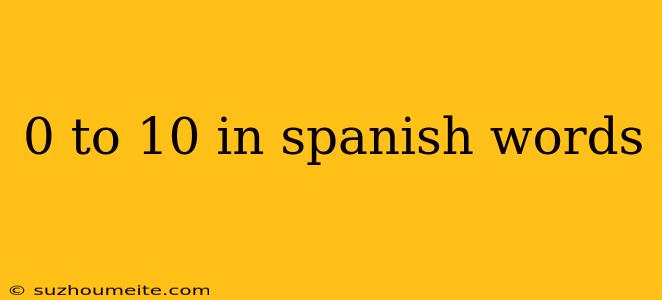 0 To 10 In Spanish Words