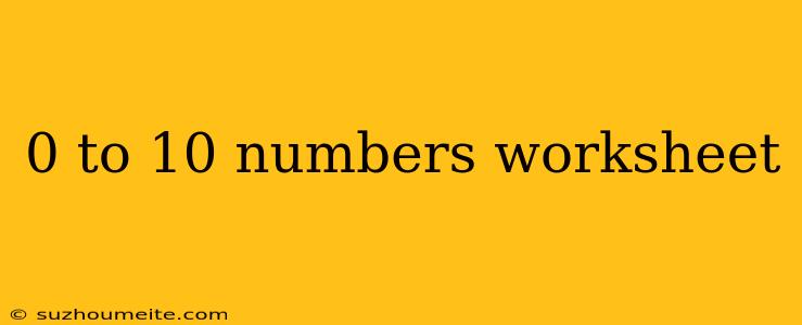 0 To 10 Numbers Worksheet