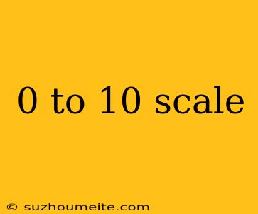 0 To 10 Scale