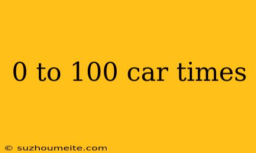 0 To 100 Car Times