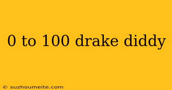 0 To 100 Drake Diddy