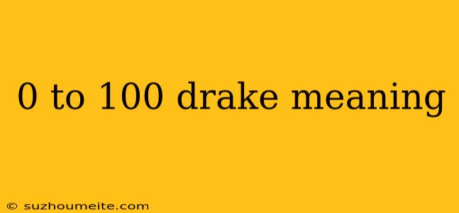 0 To 100 Drake Meaning