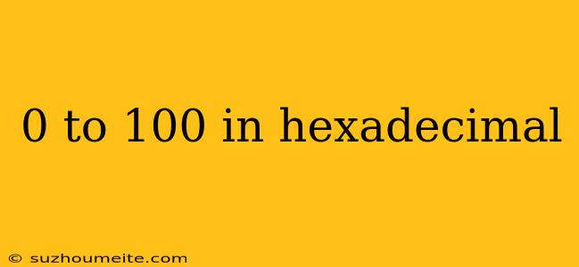 0 To 100 In Hexadecimal