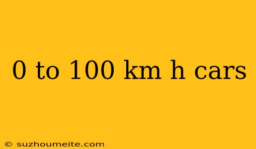 0 To 100 Km H Cars