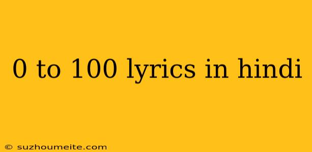 0 To 100 Lyrics In Hindi