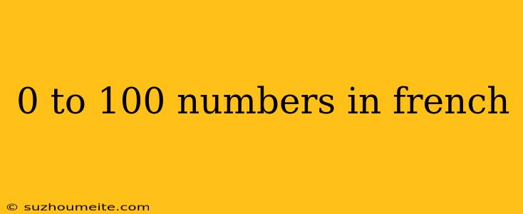 0 To 100 Numbers In French