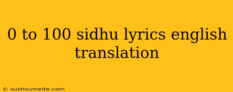 0 To 100 Sidhu Lyrics English Translation