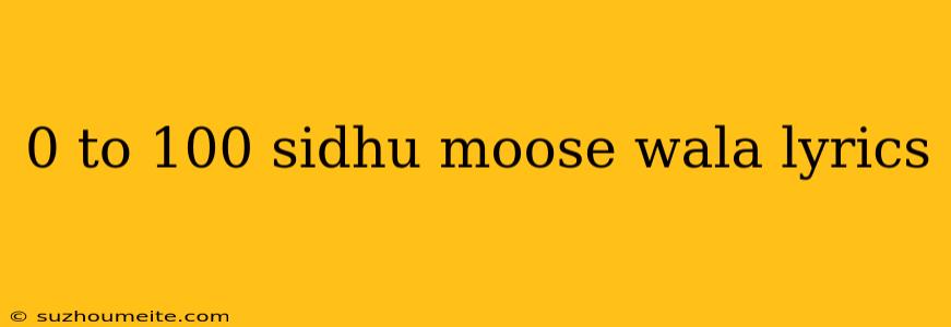 0 To 100 Sidhu Moose Wala Lyrics