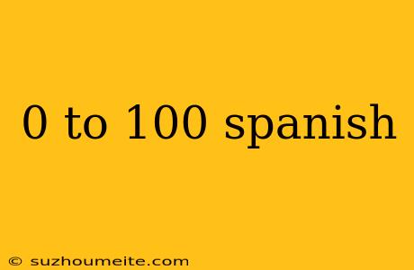 0 To 100 Spanish