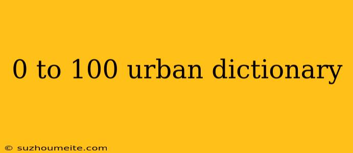 0 To 100 Urban Dictionary