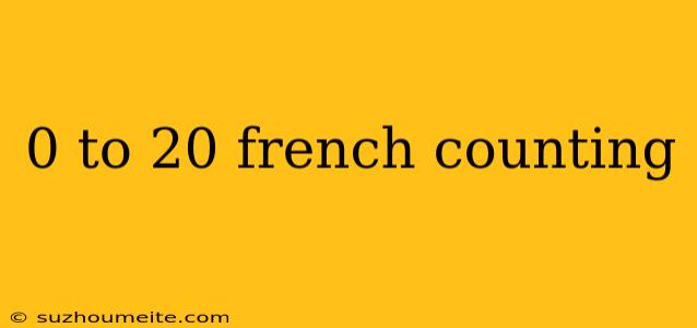 0 To 20 French Counting