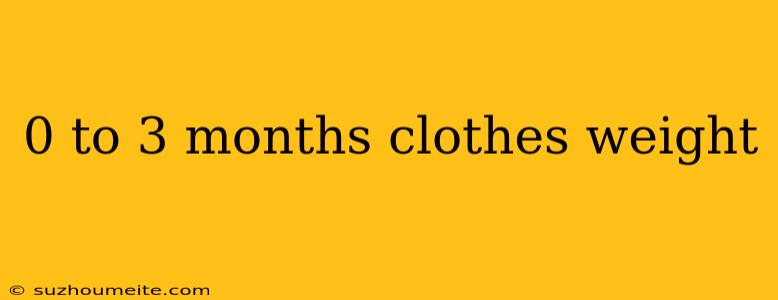 0 To 3 Months Clothes Weight