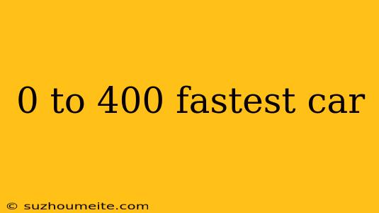 0 To 400 Fastest Car