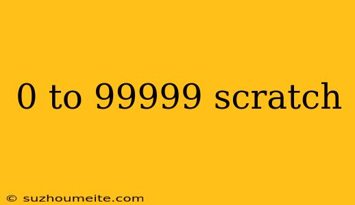 0 To 99999 Scratch