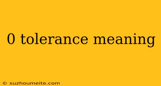 0 Tolerance Meaning