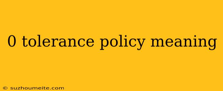 0 Tolerance Policy Meaning