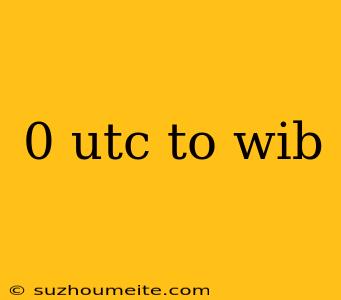 0 Utc To Wib