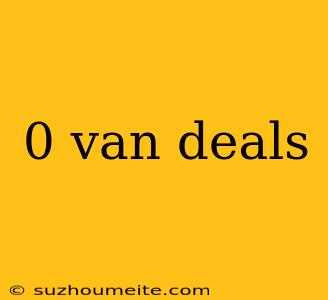 0 Van Deals