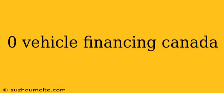 0 Vehicle Financing Canada