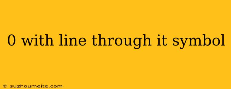 0 With Line Through It Symbol