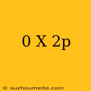 0 X 2π