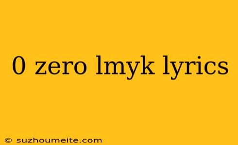 0 Zero Lmyk Lyrics