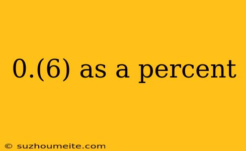 0.(6) As A Percent