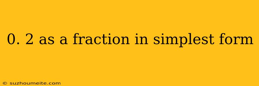 0. 2 As A Fraction In Simplest Form