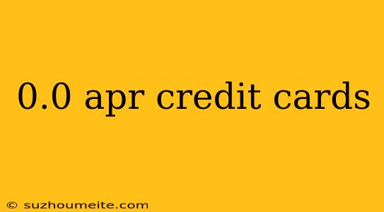 0.0 Apr Credit Cards