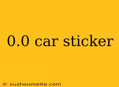 0.0 Car Sticker