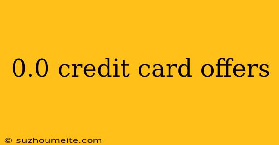 0.0 Credit Card Offers