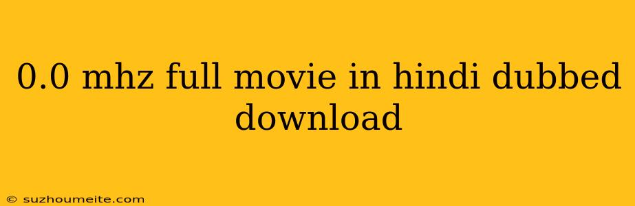 0.0 Mhz Full Movie In Hindi Dubbed Download