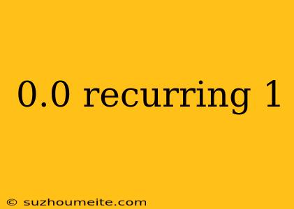 0.0 Recurring 1