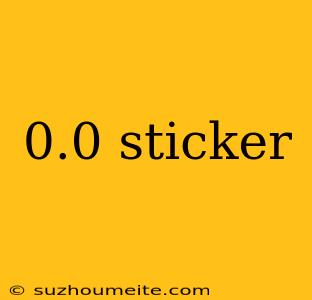 0.0 Sticker