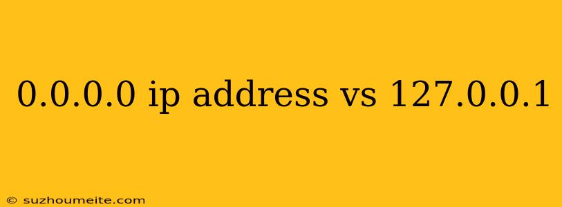 0.0.0.0 Ip Address Vs 127.0.0.1