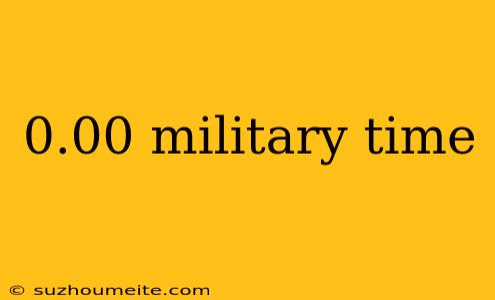 0.00 Military Time