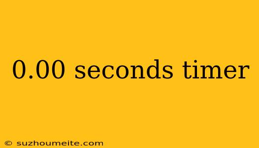 0.00 Seconds Timer