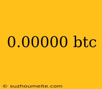 0.00000 Btc