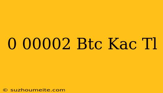 0.00002 Btc Kaç Tl