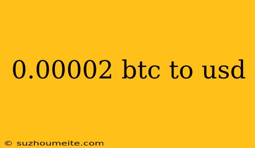 0.00002 Btc To Usd